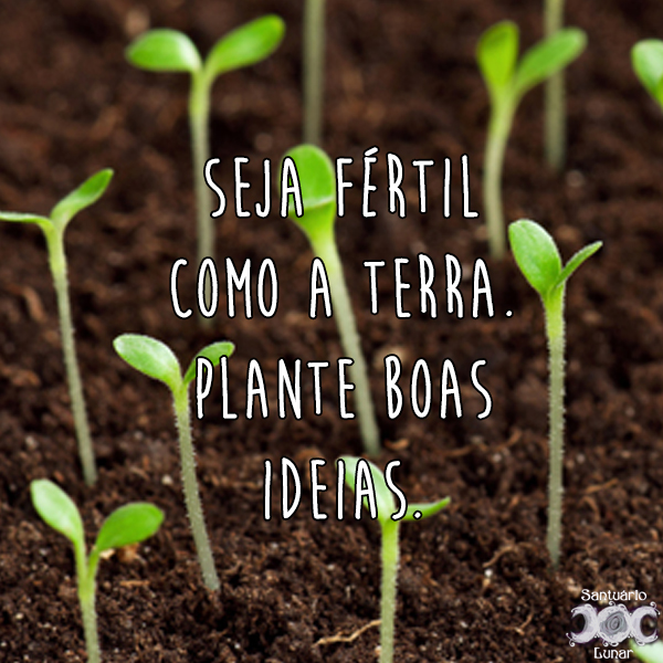 Natureza é minha igreja - 27 Seja fértil como a terra Plante boas ideias