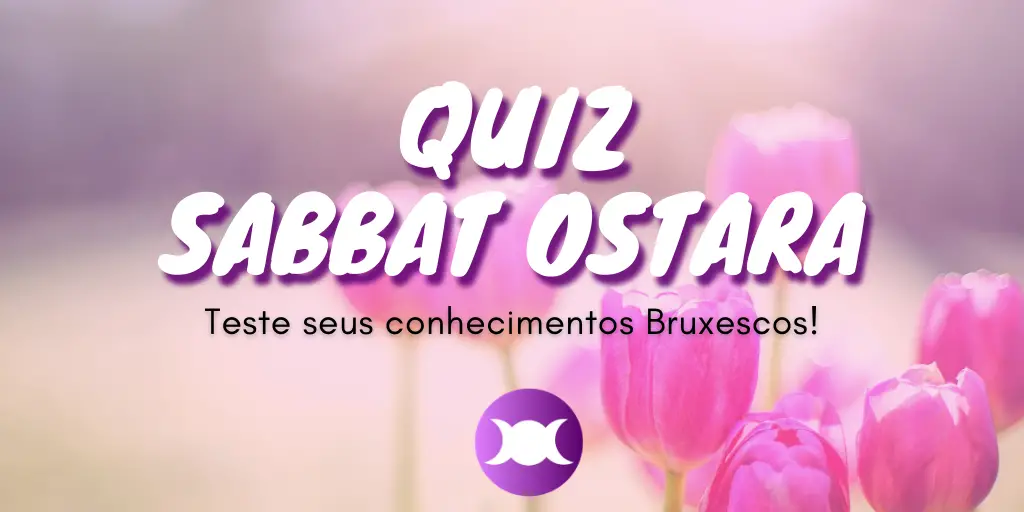 Quiz Sabbat Ostara - Teste seus conhecimentos Bruxescos!