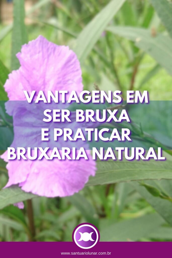 Por que ser Bruxa? - Vantagens em praticar Bruxaria Natural