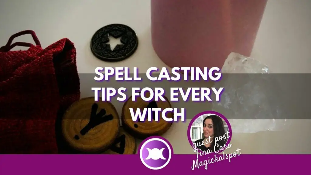 Spell Casting Tips for every witch - Guest post by Tina Caro from the Magickalspot
